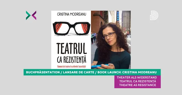 Lansare de carte: „Teatrul ca rezistență. Oameni de teatru în arhivele Securității” de Cristina Modreanu